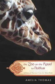 Title: The Zoo on the Road to Nablus: A Story of Survival from the West Bank, Author: Amelia Thomas