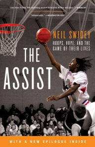 Title: The Assist: Hoops, Hope, and the Game of Their Lives, Author: Neil Swidey