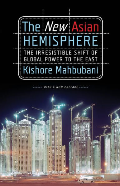the New Asian Hemisphere: Irresistible Shift of Global Power to East