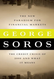 Title: The New Paradigm for Financial Markets: The Credit Crisis of 2008 and What It Means, Author: George Soros