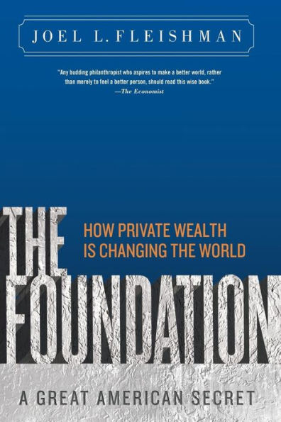 The Foundation: A Great American Secret; How Private Wealth is Changing the World