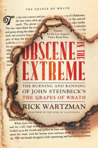 Title: Obscene in the Extreme: The Burning and Banning of John Steinbeck's The Grapes of Wrath, Author: Rick Wartzman
