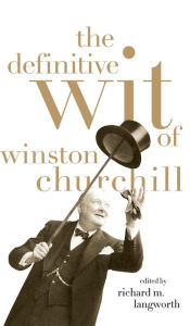 Title: The Definitive Wit of Winston Churchill, Author: Richard Langworth