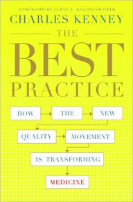 Title: The Best Practice: How the New Quality Movement is Transforming Medicine, Author: Charles C. Kenney