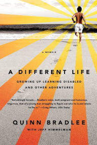 Title: A Different Life: Growing Up Learning Disabled and Other Adventures, Author: Quinn Bradlee