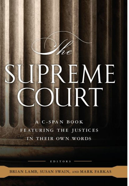 the Supreme Court: A C-SPAN Book, Featuring Justices their Own Words