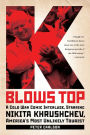 K Blows Top: A Cold War Comic Interlude, Starring Nikita Khrushchev, America's Most Unlikely Tourist