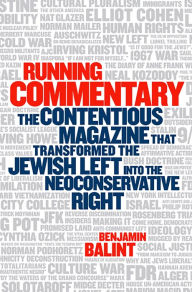 Title: Running Commentary: The Contentious Magazine That Transformed the Jewish Left into the Neoconservative Right, Author: Benjamin Balint