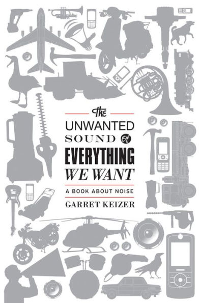 The Unwanted Sound of Everything We Want: A Book About Noise