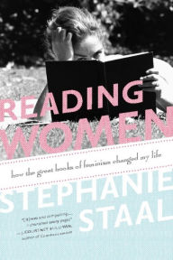 Title: Reading Women: How the Great Books of Feminism Changed My Life, Author: Stephanie Staal