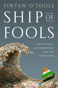 Title: Ship of Fools: How Stupidity and Corruption Sank the Celtic Tiger, Author: Fintan O'Toole