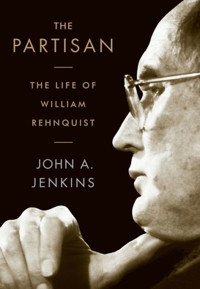 The Partisan: Life of William Rehnquist