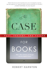 Title: The Case for Books: Past, Present, and Future, Author: Robert Darnton