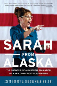 Title: Sarah from Alaska: The Sudden Rise and Brutal Education of a New Conservative Superstar, Author: Scott Conroy