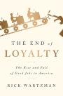 The End of Loyalty: The Rise and Fall of Good Jobs in America