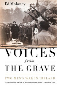 Title: Voices from the Grave: Two Men's War in Ireland, Author: Ed Moloney