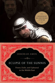 Title: Eclipse of the Sunnis: Power, Exile, and Upheaval in the Middle East, Author: Deborah Amos