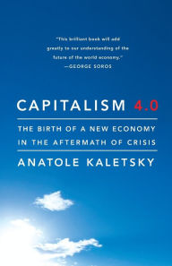 Title: Capitalism 4.0: The Birth of a New Economy in the Aftermath of Crisis, Author: Anatole Kaletsky