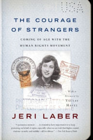 Title: The Courage of Strangers: Coming of Age With the Human Rights Movement, Author: Jeri Laber