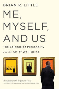 Title: Me, Myself, and Us: The Science of Personality and the Art of Well-Being, Author: Brian R. Little