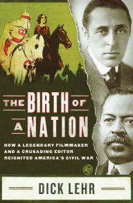 Title: The Birth of a Nation: How a Legendary Filmmaker and a Crusading Editor Reignited America's Civil War, Author: Dick Lehr