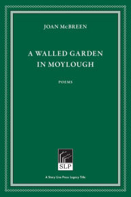 Title: A Walled Garden in Moylough, Author: Joan McBreen