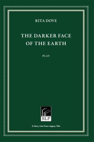 Title: The Darker Face of the Earth, Author: Rita Dove
