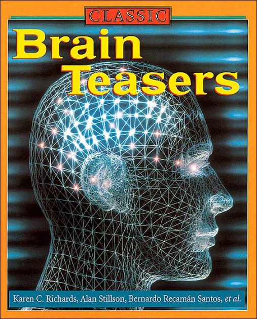 Classic Brain Teasers by Karen C. Richards, Bernardo Recaman Santos ...