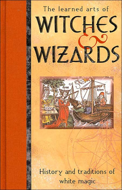 The Witches and Wizards: History and Traditions of White Magic by Anton ...