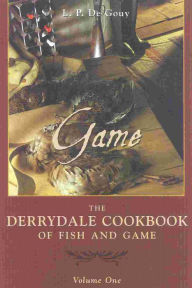 Title: Derrydale Game Cookbook, Author: L. P. De Gouy