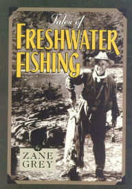 Title: Tales of Freshwater Fishing, Author: Zane Grey