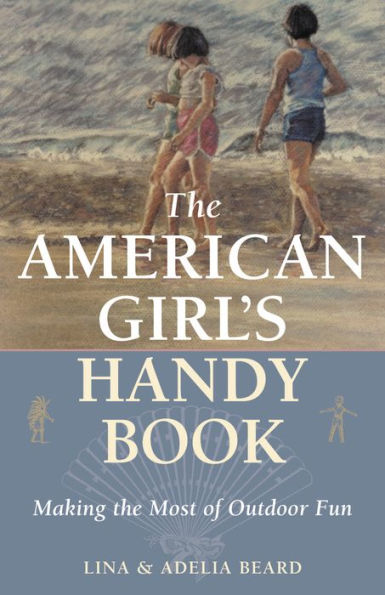 the American Girl's Handy Book: Making Most of Outdoor Fun