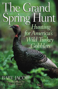 Title: Grand Spring Hunt: Hunting for America's Wild Turkey Gobblers, Author: Bart Jacobs