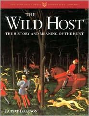 Title: The Wild Host: The History and Meaning of the Hunt, Author: Rupert Isaacson