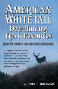 Title: American Whitetail: Deer Hunting Tips & Resources: Everything You Need to Know About Whitetail Deer Hunting, Author: Terry F. Townsend