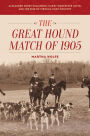 The Great Hound Match of 1905: Alexander Henry Higginson, Harry Worcester Smith, and the Rise of Virginia Hunt Country