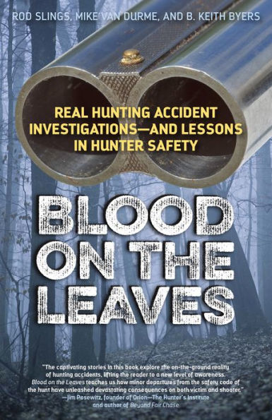 Blood on the Leaves: Real Hunting Accident Investigations-And Lessons Hunter Safety