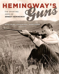 Title: Hemingway's Guns: The Sporting Arms of Ernest Hemingway, Author: Silvio Calabi