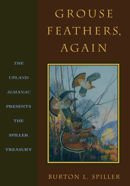 Grouse Feathers, Again: the Upland Almanac Presents Spiller Treasury