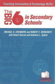 Title: Teaching Information & Technology Skills: The Big6 in Secondary Schools, Author: Michael B. Eisenberg