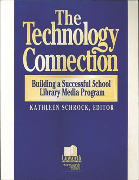 The The Technology Connection: Building a Successful School Library Media Program