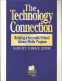 The The Technology Connection: Building a Successful School Library Media Program