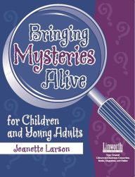 Title: Bringing Mysteries Alive for Children and Young Adults, Author: Jeanette Larson