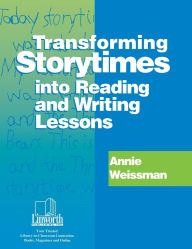 Title: Transforming Storytimes into Reading and Writing Lessons, Author: Annie Weissman