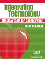 Title: Integrating Technology: Effective Tools for Collaboration, Author: Shan Glandon