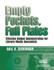 Title: Empty Pockets and Full Plates: Effective Budget Administration for Library Media Specialists, Author: Gail K. Dickinson