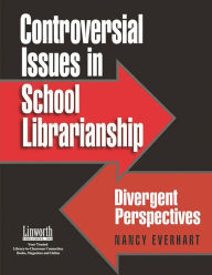 Title: Controversial Issues in School Librarianship: Divergent Perspectives / Edition 1, Author: Nancy Everhart Ph.D.