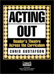 Title: Acting Out: Reader's Theatre Across the Curriculum, Author: Chris Gustafson