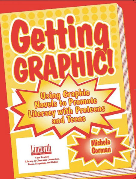 Getting Graphic!: Using Graphic Novels to Promote Literacy with Preteens and Teens