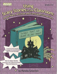 Title: Using Scary Stories in the Classroom: Lesson Plans, Activities and Curriculum Connections, Author: Pamela Schembri